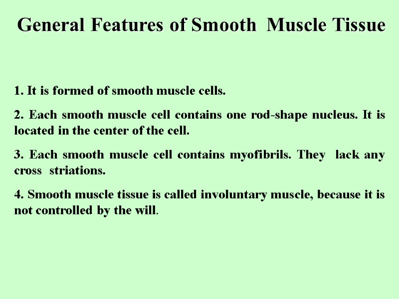 General Features of Smooth  Muscle Tissue 1. It is formed of smooth muscle